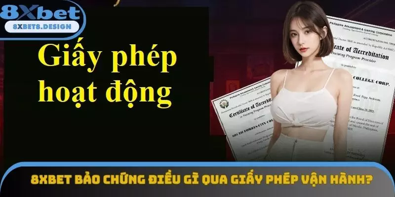 8XBET bảo chứng điều gì qua giấy phép vận hành?