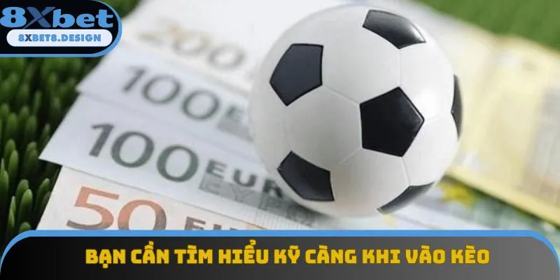 Bạn cần tìm hiểu kỹ càng khi vào cược