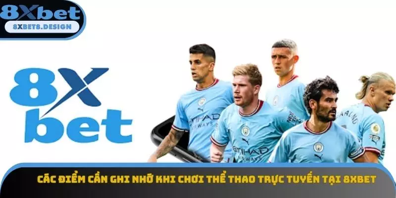 Các điểm cần ghi nhớ khi chơi thể thao trực tuyến tại 8XBET