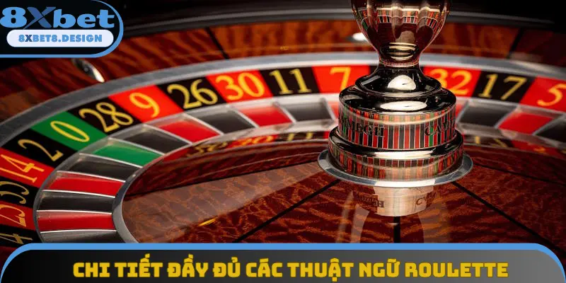Chi tiết đầy đủ các thuật ngữ roulette