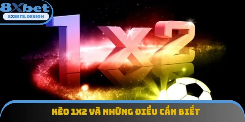 Kèo 1x2 và những điều cần biết