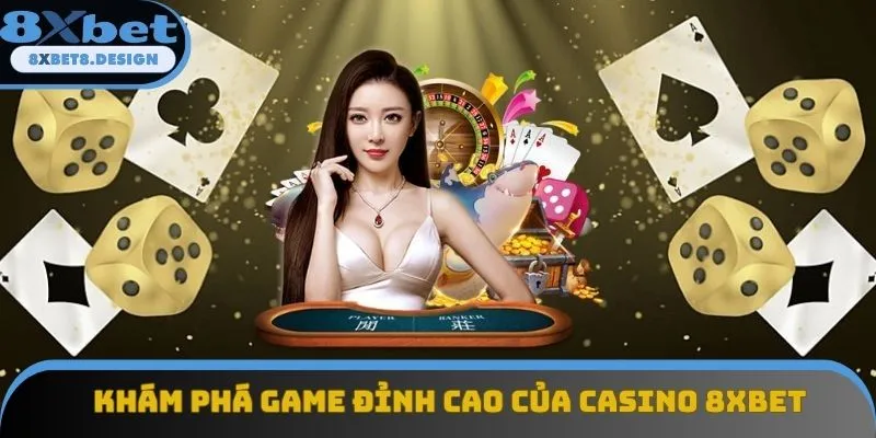 Khám phá game đỉnh cao của casino 8XBET