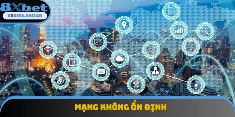 Mạng kết nối bị yếu dẫn đến 8XBET bị bắt